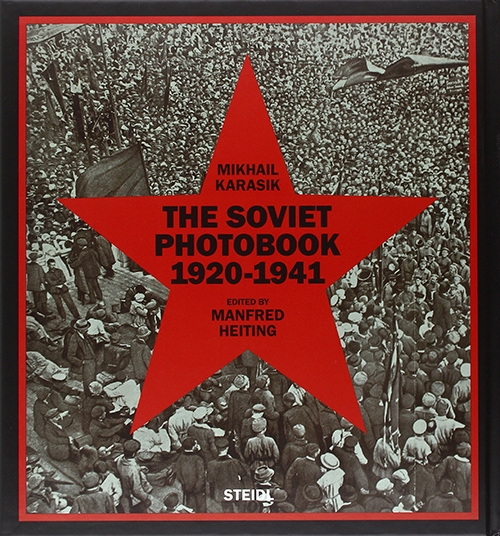 THE SOVIET PHOTOBOOK 1920-1941 | Mikhail Karasik, Mafred Heiting 