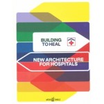 Building to Heal | New Architecture for Hospitals | 9783966800242 | ARCHITANGLE