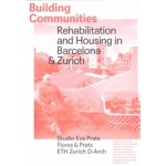 Building Communities. Rehabilitation and Housing in Barcelona & Zurich | 9788412659153 | C2C Proyectos