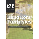 Hong Kong Fantasies. A Visual Expedition into the Future of a World-Class City | The Why Factory, Winy Maas, Tihamér Salij, Bas Kalmeyer | 9789056627645