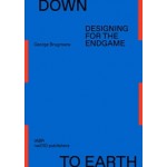 Down to earth. designing for the endgame | 9789462088023 | NAI 010