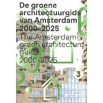 De Groene Architectuurgids van Amsterdam 2000 - 2025 | The Amsterdam Green Architecture Guide 2000 - 2025 | 9789083254425 | ARCAM