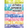 JUTAKU: JAPANESE HOUSES