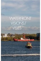 Waterfront Visies. Transformaties in Amsterdam-Noord | Huib van der Werf, Kate Orff, Merijn Oudenampsen, Klaske Havik | 9789056627300