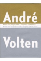 André Volten. Beelden voor de eigen ruimte, beelden voor de openbare ruimte | Hein van Haaren, Rudi Oxenaar | 9789056621513