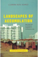 Landscapes of Accumulation Real Estate and the Neoliberal Imagination in Contemporary India Guiu searle | University of Chicago Press | 9780226385068