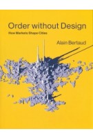 Order without Design. How Markets Shape Cities | Alain Bertaud | 9780262038768 | MIT Press