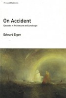 On Accident episodes in architecture and landscape | Edward Eigen | MIT Press | 9780262534840