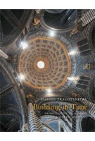 Building in Time. From Giotto to Alberti and Modern Oblivion | Marvin Trachtenberg | 9780300165920