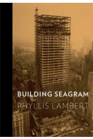 BUILDING SEAGRAM | Phyllis Lambert | 9780300167672