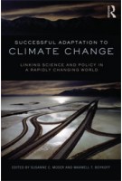 Successful Adaptation to Climate Change. Linking Science and Policy in a Rapidly Changing World | Susanne Moser, Maxwell Boykoff | 9780415525008