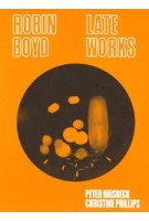 Robin Boyd. Late Works | Peter Raisbeck, Christine Phillips | 9780648435594 | uro
