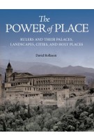 The Power of Place Rulers and Their Palaces, Landscapes, Cities, and Holy Places | 9780691167626 | Princeton