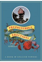 Preposterous Erections. A Book of English Towers | Peter Ashley | 9780711233584