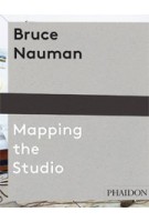 Bruce Nauman. Mapping the Studio | Peter Plagens | 9780714849959