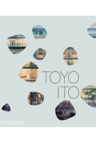 Toyo Ito | Toyo Ito, Dana Buntrock, Taro Igarashi, Riken Yamamoto | 9780714868608