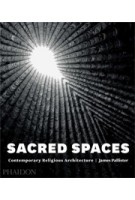 SACRED SPACES. Contemporary Religious Architecture | James Pallister | 9780714868950