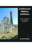 Architecture Without Architects. A Short Introduction to Non-Pedigreed Architecture | Bernard Rudofsky | 9780826310040 | University of New Mexico Press