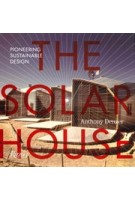 The Solar House. Pioneering Sustainable Design | Anthony Denzer | 9780847840052 | Rizzoli
