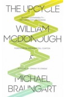 The Upcycle. Beyond Sustainability. Designing for Abundance | William McDonough, Michael Braungart | 9780865477483 | North Point Press