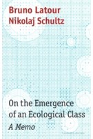 on the emergence of an ecological class: a memo |  Bruno Latour, Nikolaj Schultz | 9781509555062 | WILEY