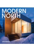 MODERN NORTH. Architecture on the Frozen Edge | Julie Decker, Juhani Pallasma, Edwin Crittenden, Brian Carter | 9781568988993