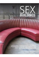 Sex and Buildings. Modern Architecture and the Sexual Revolution | Richard J. Williams | 9781780231044