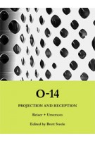 O-14 Projection and Reception. Reiser + Umemoto | Jesse Reiser, Jeffrey Kipnis, Sanford Kwinter, Sylvia Lavin, Brett Steele | 9781907896088