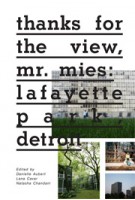 Thanks for the View, Mr. Mies. Lafayette Park, Detroit | Danielle Aubert, Lana Cavar, Natasha Chandani | 9781935202929
