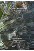 Cities Without Ground. A Hong Kong Guidebook | Jonathan D Solomon, Clara Wong, Adam Frampton | 9781935935322