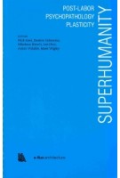 Superhuminity. Post-Labor Psychopathology Plasticity (e-flux architecture) | Nick Axel, Beatriz Colomina, Nikolaus Hirsch, Lee Jihoi, Anton Vidokle, Mark Wigley | 9781945150968 | ACTAR