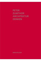 Architektur Denken. Dritte Erweiterte Auflage | Peter Zumthor | 9783034605557
