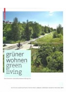 Grüner Wohnen. Zeitgenössische deutsche Landschaftsarchitektur - Green Living. Contemporary German Landscape Architecture | 9783034607551