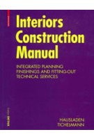 Interiors Construction Manual. Integrated Planning, Finishings and Fitting-Out, Technical Services (paperback edition) | Gerhard Hausladen, Karsten Tichelmann | 9783034602846