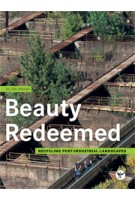 Beauty Redeemed. Recycling post-industrial landscapes | Ellen Braae | 9783035603460
