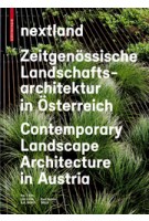 nextland. Contemporary Landscape Architecture in Austria - Zeitgenössische Landschaftsarchitektur in Österreich | Lilli Licka, Karl Grimm | 9783035604061