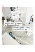 Bauen und Wohnen in Gemeinschaft | Building and Living in Communities. Ideen, Prozesse, Architektur | Ideas, Processes, Architecture | 9783035605648