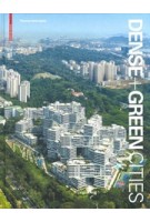 Dense + Green Cities. Architecture as Urban Ecosystem | Thomas Schröpfer | 9783035615319 | Birkhäuser