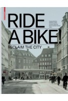 RIDE A BIKE! Reclaim the City | Deutsches Architekturmuseum, Annette Becker, Stefanie Lampe, Lessano Negussie, Peter Cachola Schmal | 9783035615487