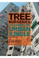 Tree Nurseries. Cultivating The Urban Jungle | Dominique Ghiggi, Chair of Gunter Vogt ETH Zurich | 9783037782187