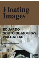 Floating Images. Eduardo Souto de Moura's Wall Atlas | André Tavares, Pedro Bandeira | 9783037783016