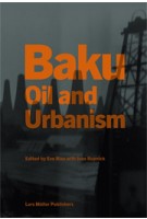 Baku. Oil and Urbanism | Eve Blau, Ivan Rupnik | 9783037783061