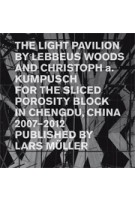The Light Pavilion by Lebbeus Woods and Christoph a. Kumpusch for the Sliced Porosity Block in Chengdu, China 2007-2012 | Christoph a. Kumpusch | 9783037783092