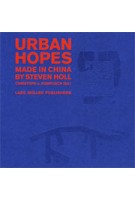 Urban Hopes. Made in China by Steven Holl | Christoph a. Kumpusch | 9783037783764