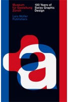 100 Years of Swiss Graphic Design | Christian Brändle, Karin Gimmi, Barbara Junod, Christina Reble, Bettina Richter | 9783037783993