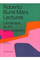 Roberto Burle Marx Lectures. Landscape as Art and Urbanism | Gareth Doherty | 9783037786253 | Lars Müller