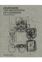 Louis Kahn. The Importance of a Drawing | Michael Merrill | 9783037786444 | Lars Müller