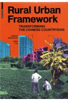 Rural Urban Framework. Transforming The Chinese Countryside | Joshua Bolchover, John Lin | 9783038214496