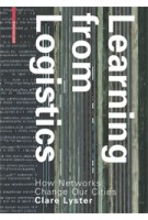 Learning from Logistics How Networks Change our Cities | Clare Lyster | 9783038214700 | Birkhäuser