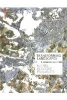 Transforming Landscapes. Michel Desvigne Paysagiste | Francoise Fromonot | 9783038219828 | Birkhäuser